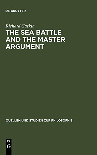 The Sea Battle and the Master Argument: Aristotle and Diodorus Cronus on the Metaphysics of the Future (Quellen und Studien zur Philosophie, 40, Band 40)
