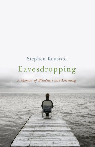Eavesdropping: A Memoir of Blindness and Listening