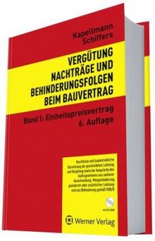 Vergütung, Nachträge und Behinderungsfolgen beim Bauvertrag. Rechtliche und baubetriebliche Darstellung der geschuldeten Leistungen und Vergütungen ... Band 1: Einheitspreisvertrag: Bd. 1