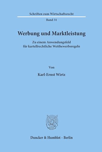 Werbung und Marktleistung.: Zu einem Anwendungsfeld für kartellrechtliche Wettbewerbsregeln. (Schriften zum Wirtschaftsrecht, Band 31)