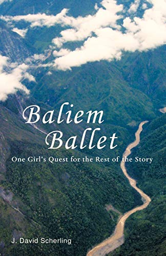 Baliem Ballet: One Girl's Quest for the Rest of the Story