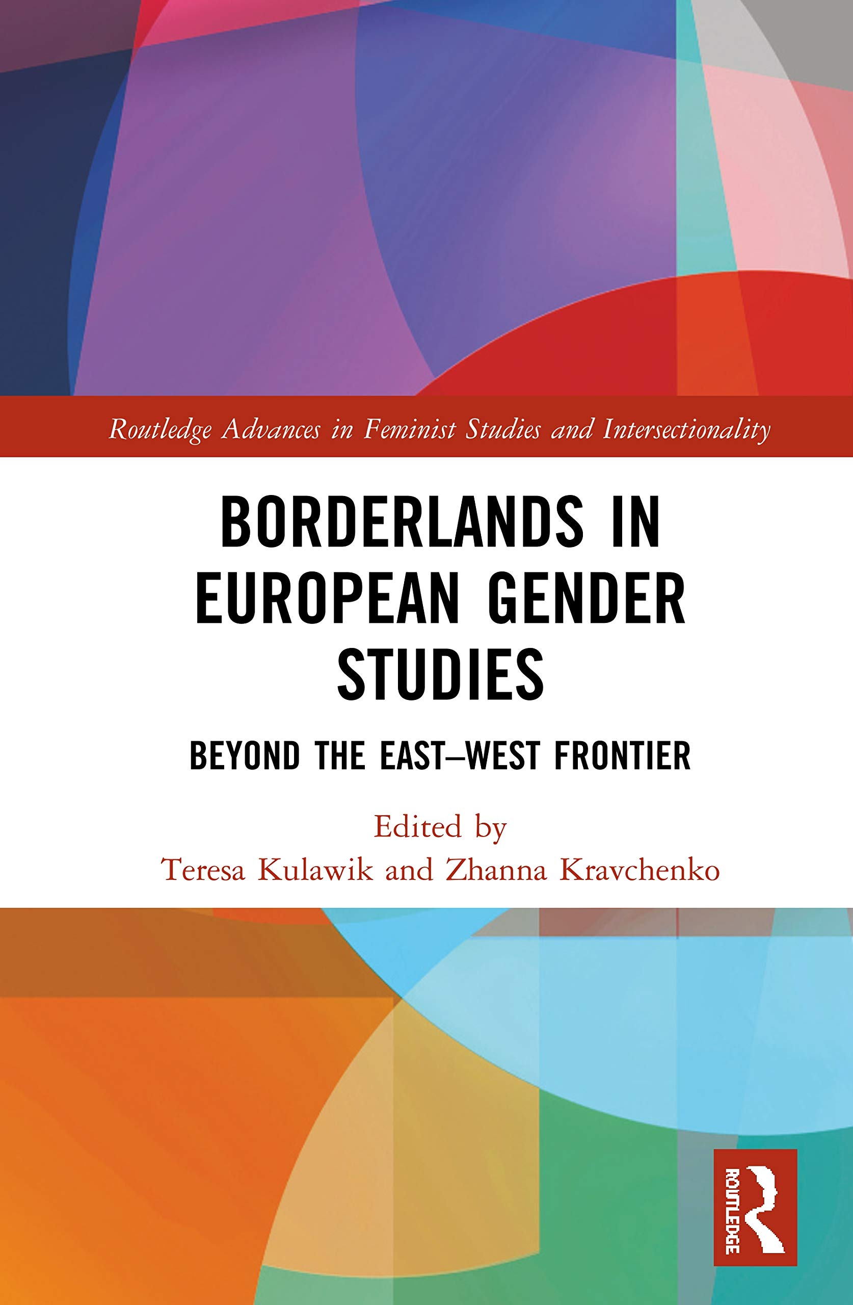 Borderlands in European Gender Studies: Beyond the East-West Frontier (Routledge Advances in Feminist Studies and Intersectionality)