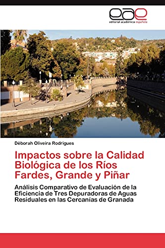 Impactos sobre la Calidad Biológica de los Ríos Fardes, Grande y Piñar: Análisis Comparativo de Evaluación de la Eficiencia de Tres Depuradoras de Aguas Residuales en las Cercanías de Granada