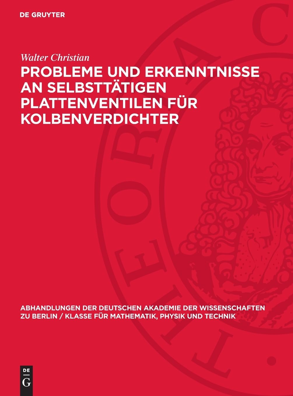 Probleme und Erkenntnisse an selbsttätigen Plattenventilen für Kolbenverdichter: Mitteilungen der Sektion Maschinenbau (Abhandlungen der Deutschen ... für Mathematik, Physik und Technik, 1962,5)