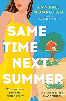 Same Time Next Summer: The unforgettable new escapist romance from the author of NORA GOES OFF SCRIPT!