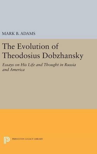The Evolution of Theodosius Dobzhansky: Essays on His Life and Thought in Russia and America (Princeton Legacy Library)