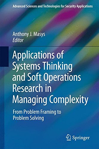 Applications of Systems Thinking and Soft Operations Research in Managing Complexity: From Problem Framing to Problem Solving (Advanced Sciences and Technologies for Security Applications)