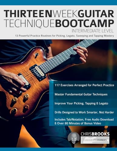 Thirteen Week Guitar Technique Bootcamp – Intermediate Level: 13 Powerful Practice Routines for Picking, Legato, Sweeping and Tapping Mastery