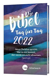 Die Bibel Tag für Tag 2022 / Großausgabe: „Jesus Christus spricht: Wer zu mir kommt, den werde ich nicht abweisen.“(Joh. 6,37)