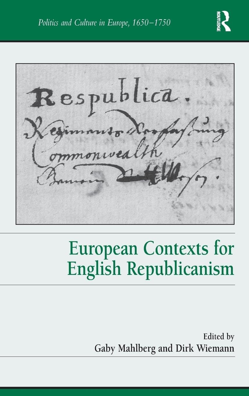 European Contexts for English Republicanism (Politics and Culture in Europe, 1650-1750)