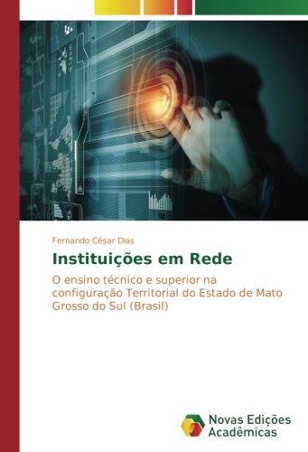 Instituições em Rede: O ensino técnico e superior na configuração Territorial do Estado de Mato Grosso do Sul (Brasil)