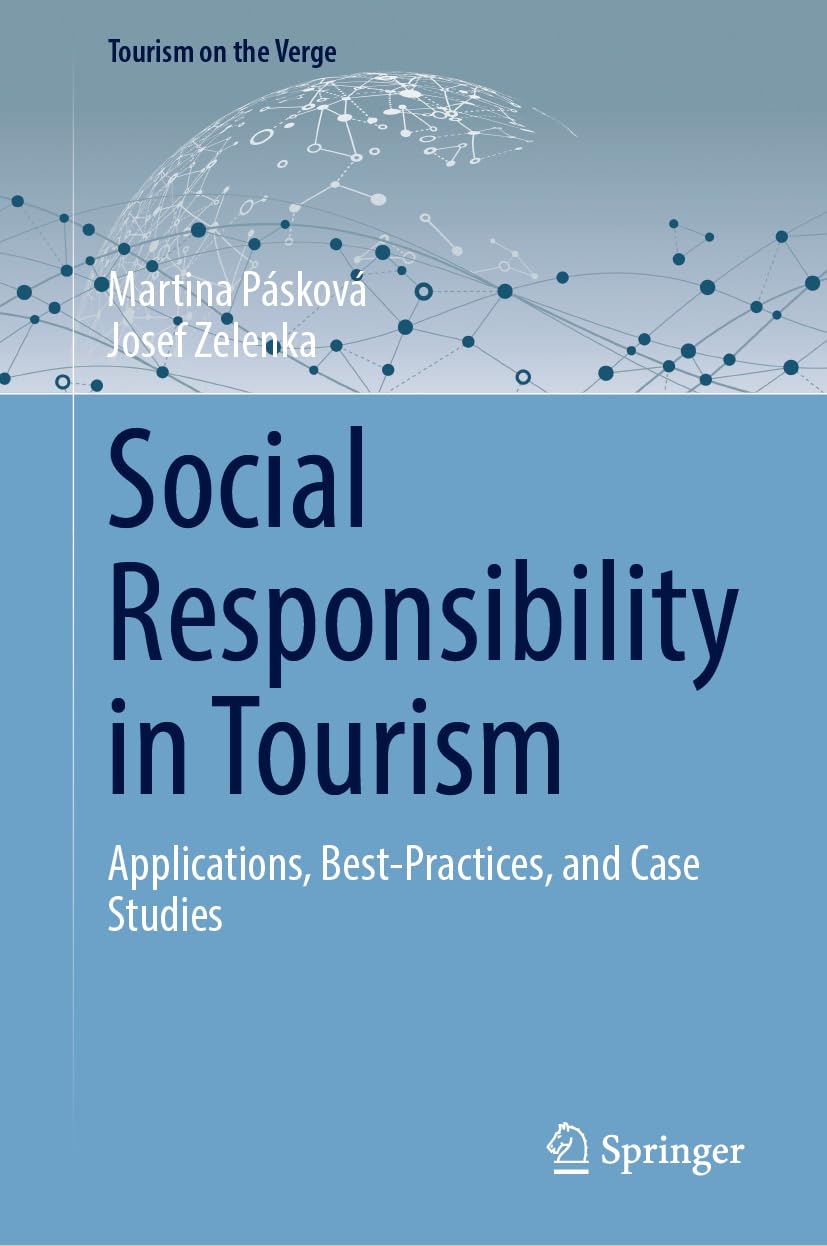 Social Responsibility in Tourism: Applications, Best-Practices, and Case Studies (Tourism on the Verge)