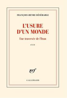 L'usure d'un monde : une traversée de l'Iran : récit