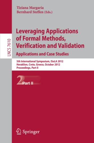 Leveraging Applications of Formal Methods, Verification and Validation: 5th International Symposium, ISoLA 2012, Heraklion, Crete, Greece, October ... Notes in Computer Science, Band 7610)