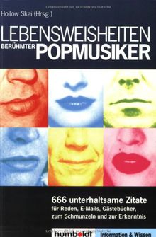 Lebensweisheiten berühmter Popmusiker: 500 unterhaltsame Lebensweisheiten berühmter Pop-Musiker für Reden, E-Mail, Gästebuch, zum Schmunzeln und zur Erkenntnis