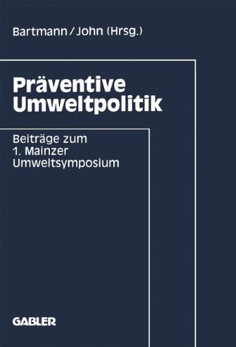 Präventive Umweltpolitik: Beitrage Zum 1. Mainzer Umweltsymposium (German Edition)