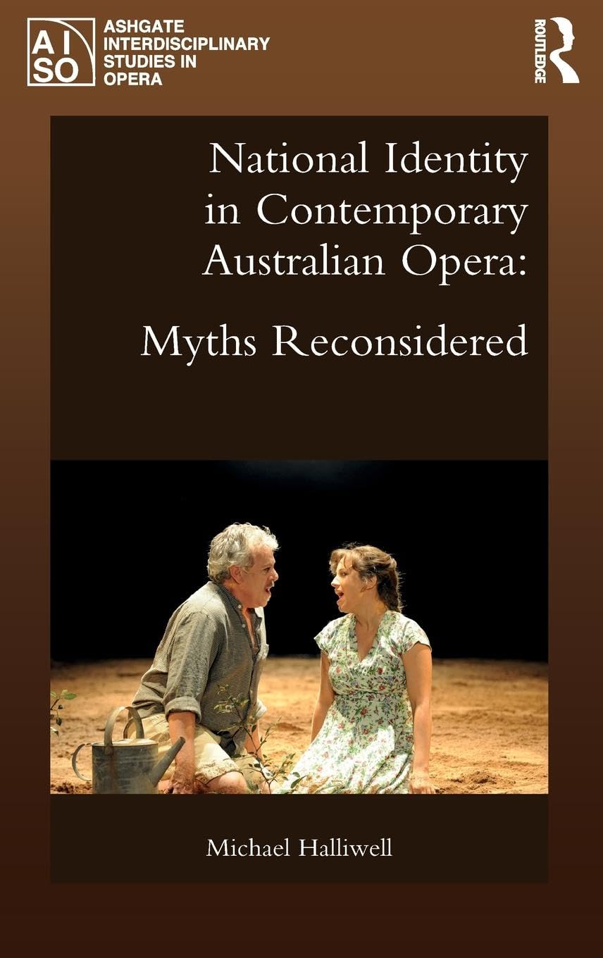 National Identity in Contemporary Australian Opera: Myths Reconsidered (Ashgate Interdisciplinary Studies in Opera)