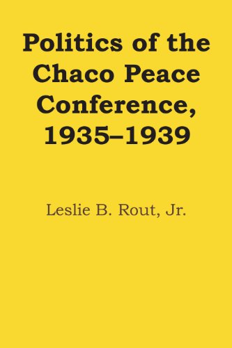 Politics of the Chaco Peace Conference, 1935-1939 (Llilas Latin American Monograph, Band 19)
