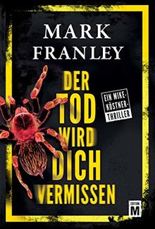 Der Tod wird dich vermissen (Ein Mike-Köstner-Thriller, Band 7)