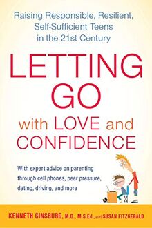 Letting Go with Love and Confidence: Raising Responsible, Resilient, Self-Sufficient Teens in the 21st Century