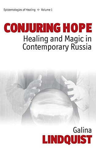 Conjuring Hope: Healing and Magic in Contemporary Russia (Epistemologies of Healing)