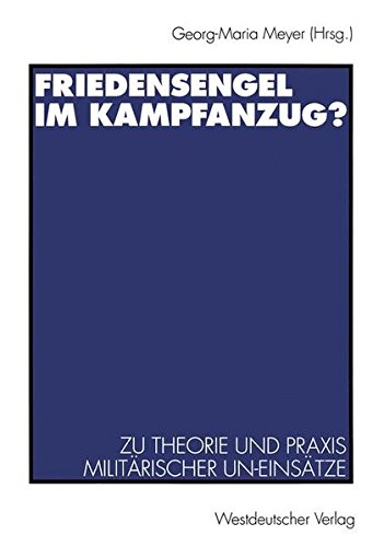 Friedensengel im Kampfanzug?: Zu Theorie Und Praxis Militarischer Un-Einsatze (German Edition)
