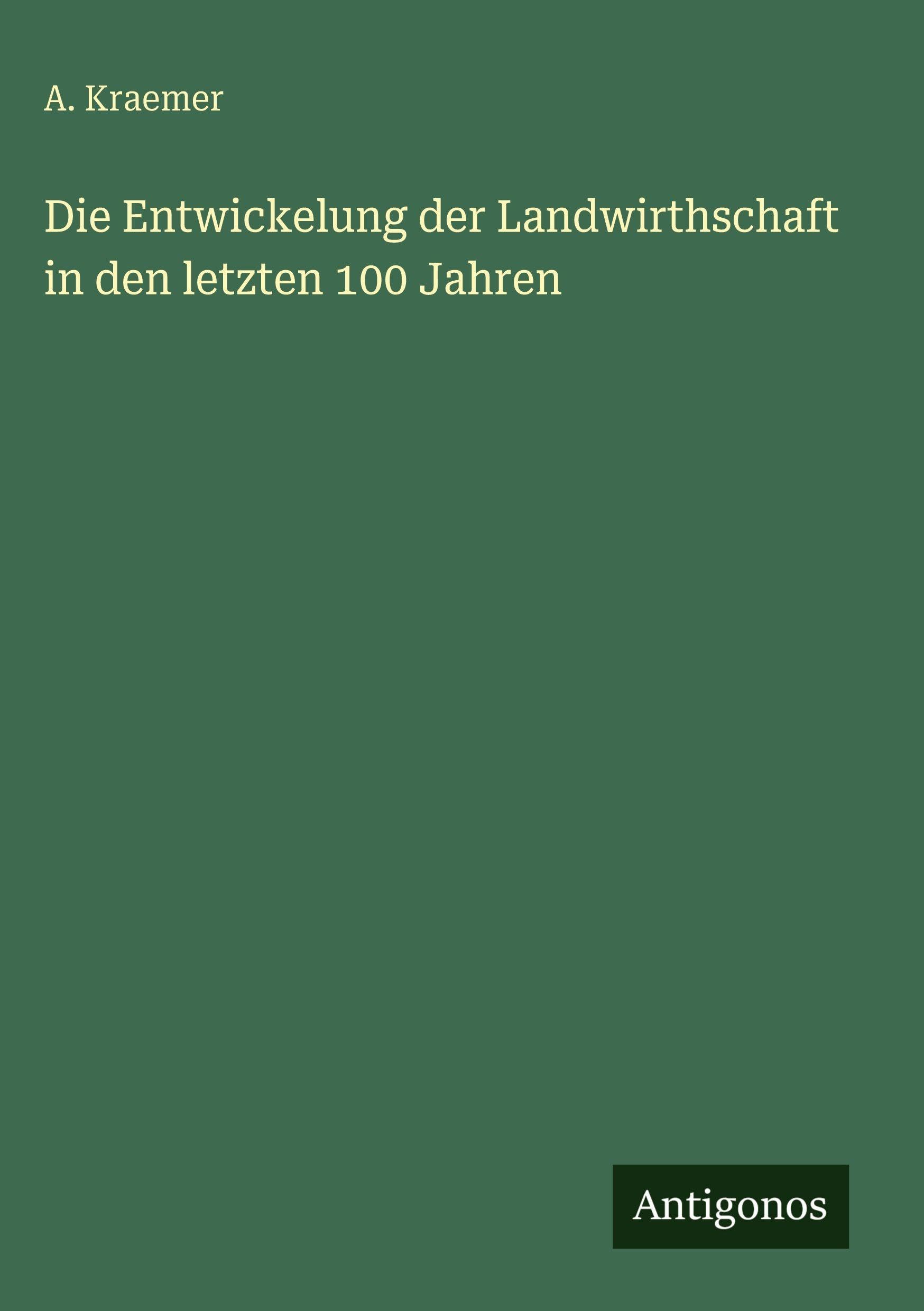 Die Entwickelung der Landwirthschaft in den letzten 100 Jahren