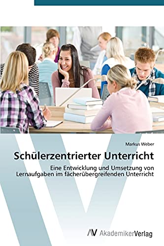 Schülerzentrierter Unterricht: Eine Entwicklung und Umsetzung von Lernaufgaben im fächerübergreifenden Unterricht