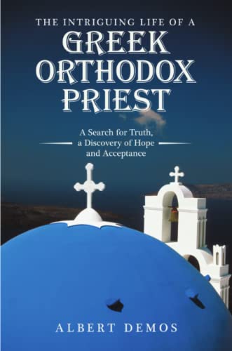 The Intriguing Life of a Greek Orthodox Priest: A Search for Truth, a Discovery of Hope and Acceptance