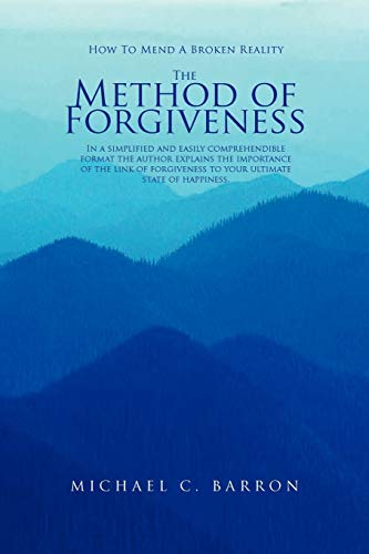 The Method of Forgiveness: How to mend a broken reality