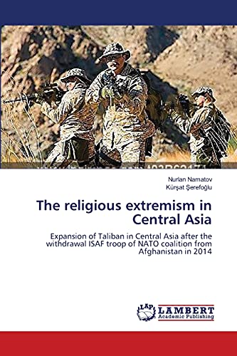 The religious extremism in Central Asia: Expansion of Taliban in Central Asia after the withdrawal ISAF troop of NATO coalition from Afghanistan in 2014