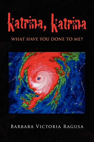 KATRINA, KATRINA: WHAT HAVE YOU DONE TO ME?