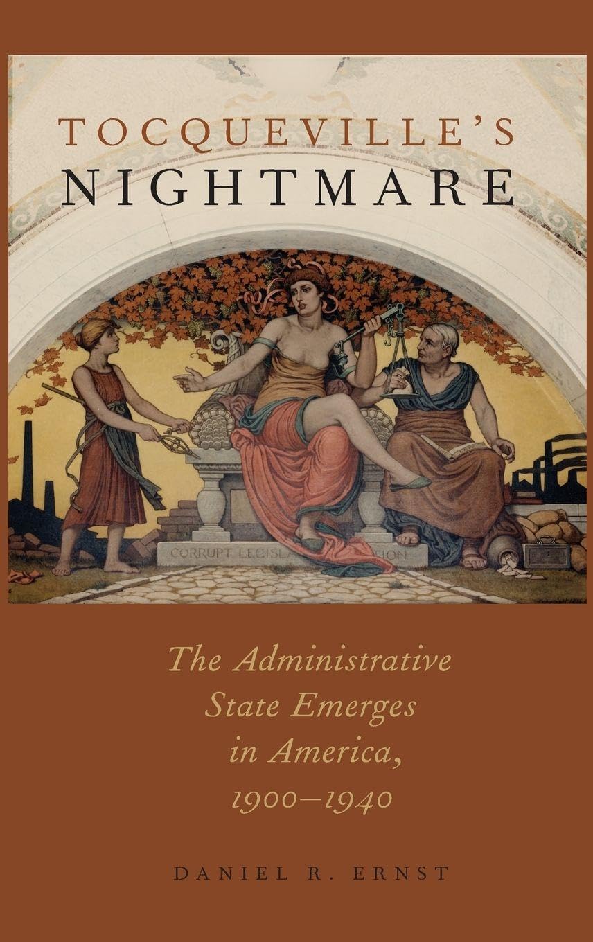 Tocqueville's Nightmare: The Administrative State Emerges in America, 1900-1940