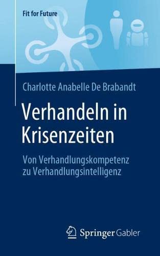 Verhandeln in Krisenzeiten: Von Verhandlungskompetenz zu Verhandlungsintelligenz (Fit for Future)