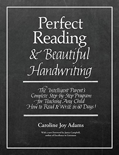 Perfect Reading, Beautiful Handwriting: The Intelligent Parent's Complete Step-by-Step Program for Teaching Any Child How to Read and Write in 60 Days!
