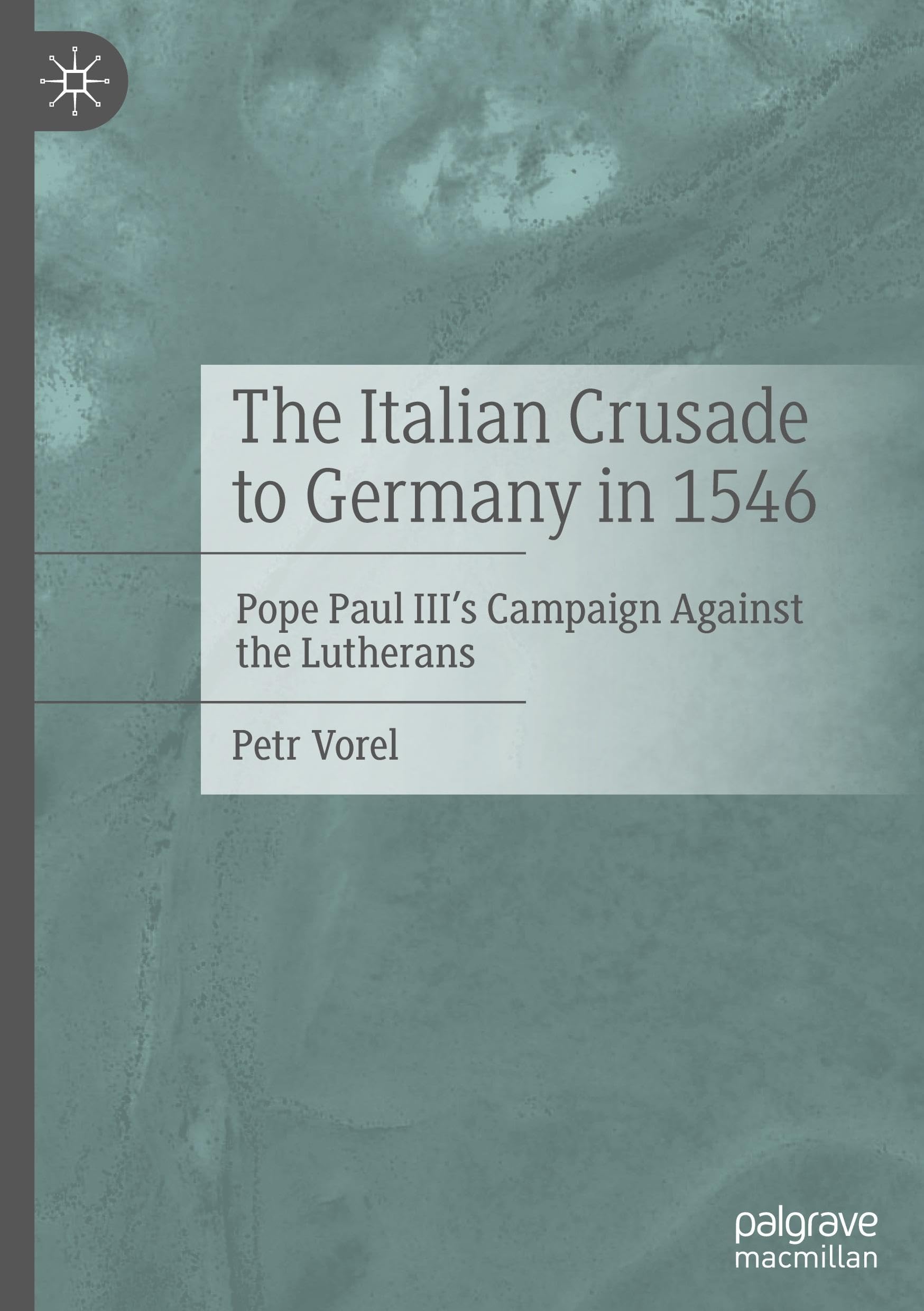 The Italian Crusade to Germany in 1546: Pope Paul III's Campaign Against the Lutherans