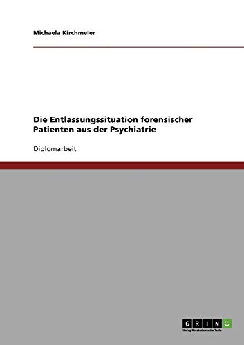 Die Entlassungssituation forensischer Patienten aus der Psychiatrie