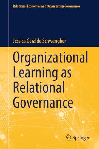 Organizational Learning as Relational Governance (Relational Economics and Organization Governance)