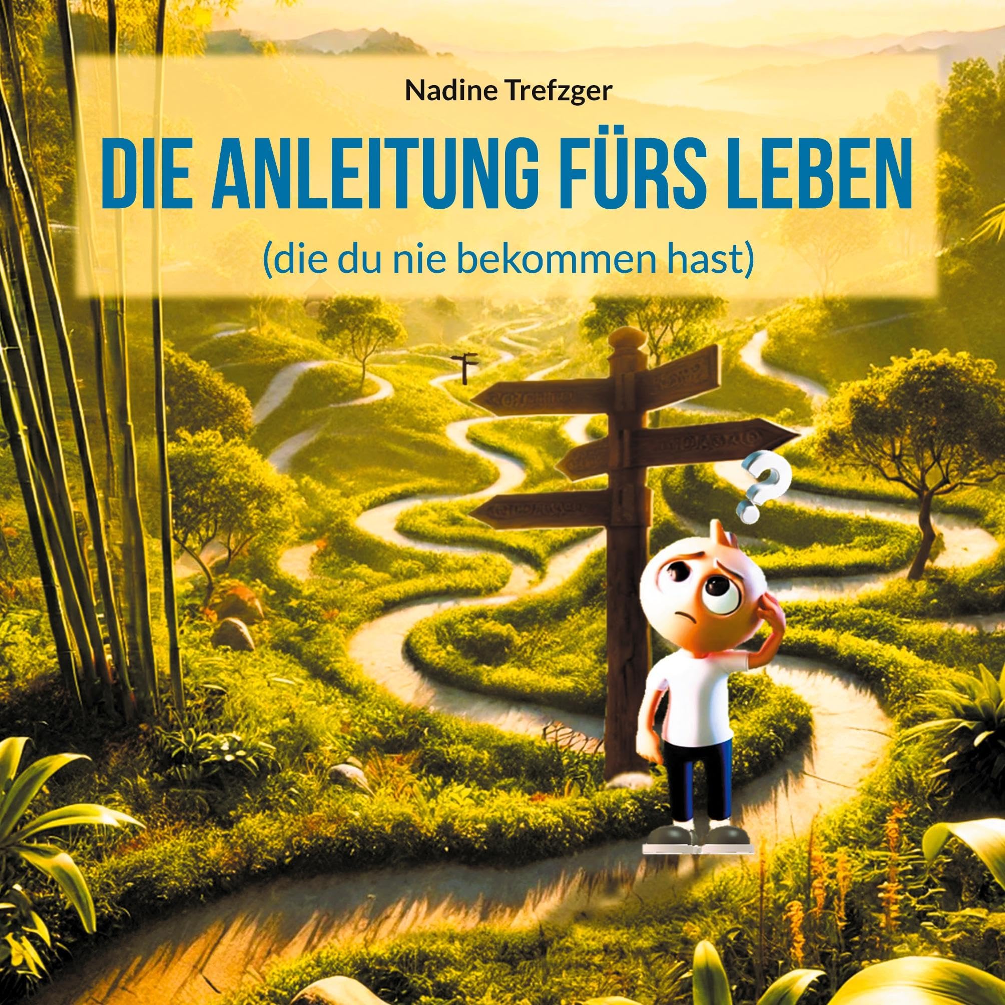 Die Anleitung fürs Leben: (die du nie bekommen hast)
