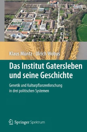 Das Institut Gatersleben und seine Geschichte: Genetik und Kulturpflanzenforschung in drei politischen Systemen