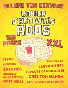 Allume Ton Cerveau Cahier d'activités ADOS XXL: livre de jeux pour adolescents, idéal pour quitter les écrans : crée ton manga, énigmes, devinettes, blagues, espaces défouloir...