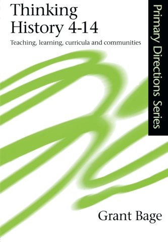 Thinking History 4-14: Teaching, Learning, Curricula and Communities (Primary Directions Series)