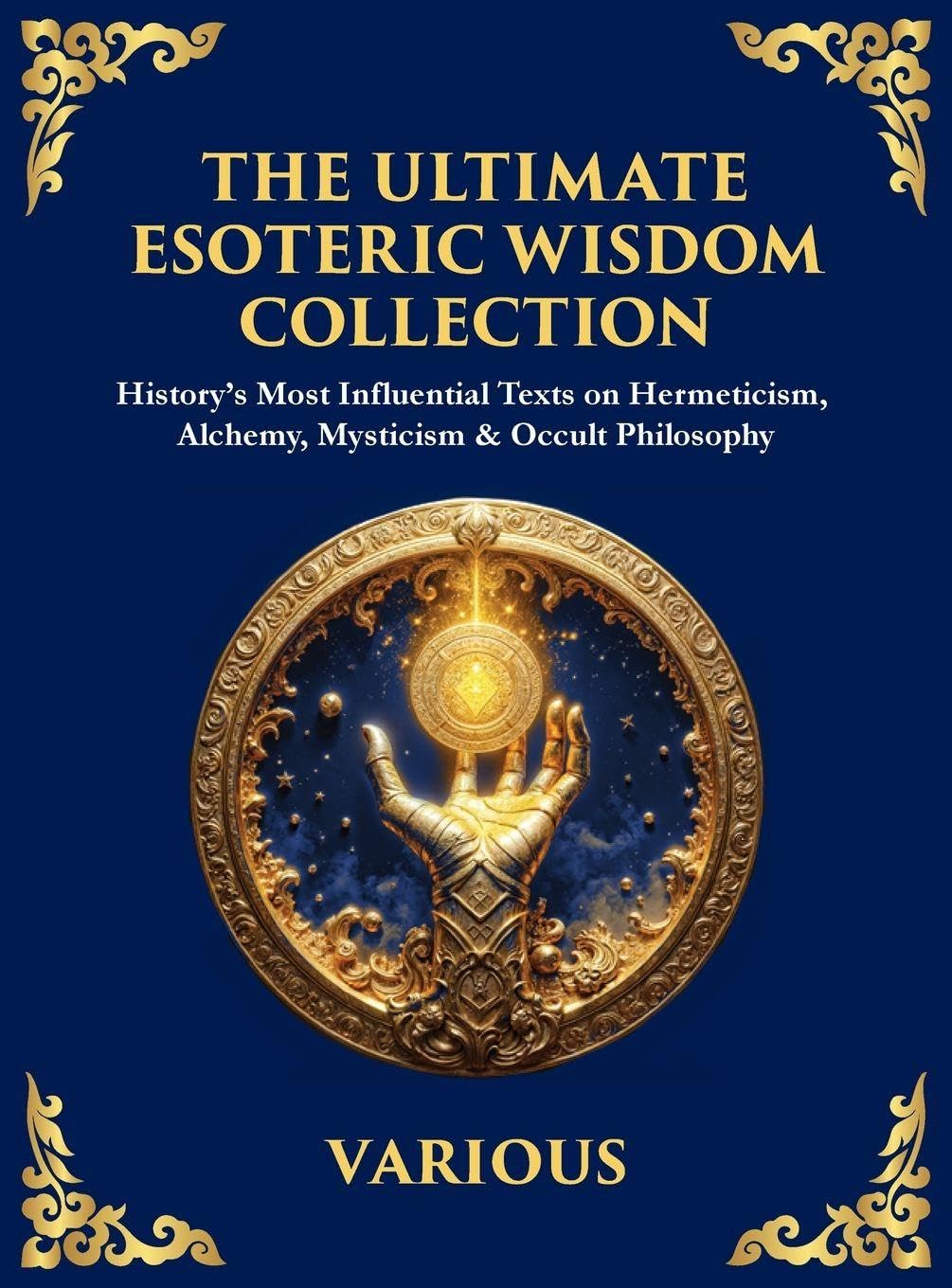 The Ultimate Esoteric Wisdom Collection: History's Most Influential Texts on Hermeticism, Alchemy, Mysticism & Occult Philosophy (Large Print Deluxe ... Reading) (Library of Alexandria, Band 60)