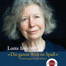 Die ganze Welt ist Spaß: Erinnerungen in Anekdoten -  gelesen von Lotte Ingrisch