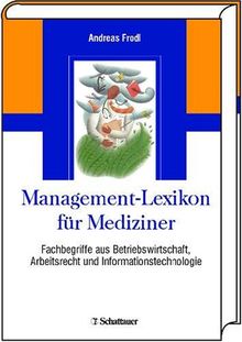 Medizinisches Management-Lexikon für Mediziner: Fachbegriffe aus Betriebswirtschaft, Arbeitsrecht und Informationstechnologie