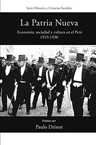 La Patria Nueva: Economía, sociedad y cultura en el Perú, 1919-1930 (Historia y ciencias sociales)