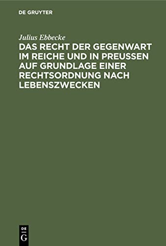 Das Recht der Gegenwart im Reiche und in Preußen auf Grundlage einer Rechtsordnung nach Lebenszwecken
