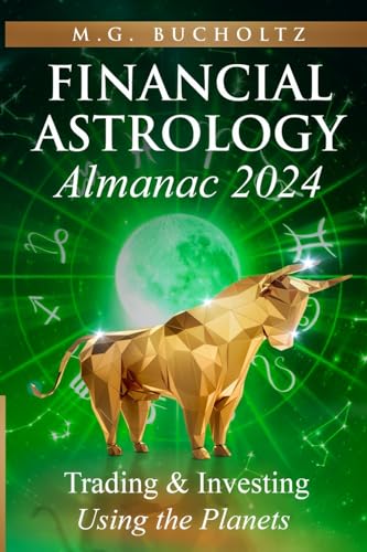 Financial Astrology Almanac 2024: Trading and Investing Using the Planets (Financial Astrology Almanac Series)
