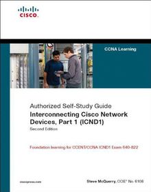 Interconnecting Cisco Network Devices, Part 1 (ICND1): CCNA Exam 640-802 and ICND1 Exam 640-822 Self-Study Guide