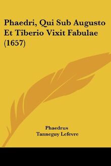 Phaedri, Qui Sub Augusto Et Tiberio Vixit Fabulae (1657)